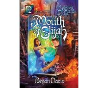 Bryan Davis From the Mouth of Elijah (Tascabile)
