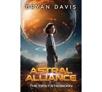 Bryan Davis The First Starborn (Tascabile) Astral Alliance