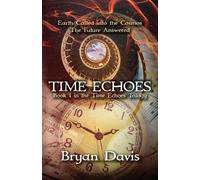 Bryan Davis Time Echoes (Time Echoes Trilogy V1) (Tascabile)