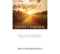 Bryan Dee Kirkpatrick Faith of a Farmer (Tascabile)