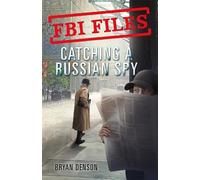 Bryan Denson Catching a Russian Spy (Tascabile) FBI Files