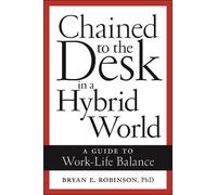 Bryan E. Robinson Chained to the Desk in a Hybrid World (Tascabile)