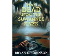 Bryan E Robinson Way DEAD Upon the Suwannee River (Tascabile)