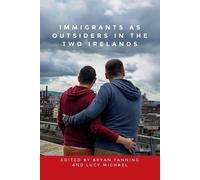 Bryan Fanning Immigrants as Outsiders in the Two Irelands (Tascabile)