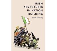 Bryan Fanning Irish Adventures in Nation-Building (Copertina rigida)