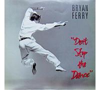 Bryan Ferry - Don'T Stop the Dance