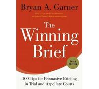 The Winning Brief: 100 Tips for Persuasive Briefing in Trial and Appellate Courts