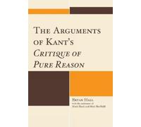 Bryan Hall The Arguments of Kant's Critique of Pure Reason (Copertina rigida)