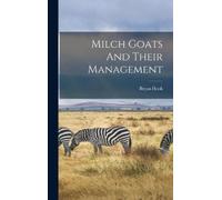 Bryan Hook Milch Goats And Their Management (Copertina rigida)