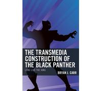Bryan J. Carr The Transmedia Construction of the Black Panther (Tascabile)