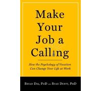 Bryan J. Dik Ryan D. Duffy Make Your Job a Calling (Tascabile)