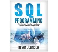 Bryan Johnson SQL Programming The Ultimate Step-By-Step Guide (Copertina rigida)