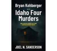 Bryan Kohberger and the Idaho Four Murders: How 4 College Students Lost Their Lives in an American Tragedy