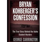 Bryan Kohberger’s Confession: The True Story Behind the Idaho Student Murders