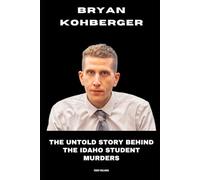 Bryan Kohberger: The Untold Story behind the Idaho Student Murders