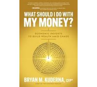 Bryan Kuderna What Should I Do with My Money?: Economic Insights to (Tascabile)