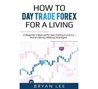 Bryan Lee How to Day Trade Forex for a Living (Tascabile)