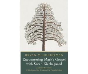 Bryan M Christman Encountering Mark's Gospel with Soren Kierkegaard (Tascabile)