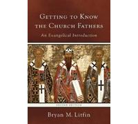 Bryan M. Litfin Getting to Know the Church Fathers - An Evangelical (Tascabile)