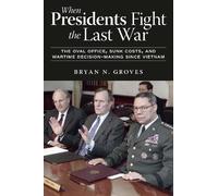 Bryan N. Groves When Presidents Fight the Last War (Tascabile)