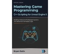 Bryan Outis Mastering Game Programming - C++ Scripting for Unreal En (Tascabile)