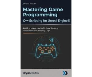 Bryan Outis Mastering Game Programming - C++ Scripting for Unreal En (Tascabile)