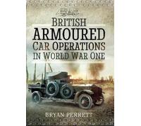 Bryan Perrett British Armoured Car Operations in World War One (Tascabile)
