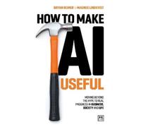 Bryan Reimer Magnus Lindkvist How to Make AI Useful (Tascabile)