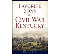 Bryan S. Bush Favorite Sons of Civil War Kentucky (Tascabile)