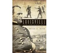 Bryan S. Bush Louisville & the Civil War (Tascabile)