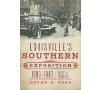 Bryan S. Bush Louisville's Southern Exposition, 1883-1887 (Tascabile)