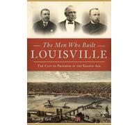 Bryan S. Bush The Men Who Built Louisville (Tascabile)
