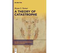 Bryan S. Turner A Theory of Catastrophe (Copertina rigida)