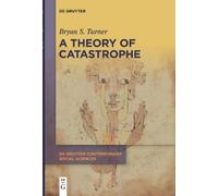 Bryan S. Turner A Theory of Catastrophe (Copertina rigida)