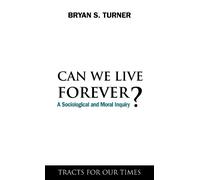 Bryan S. Turner Can We Live Forever? (Copertina rigida) Tracts for Our Times