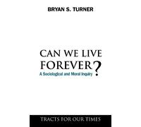 Bryan S. Turner Can We Live Forever? (Tascabile) Tracts for Our Times