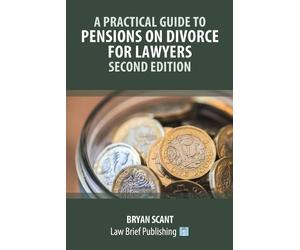 Bryan Scant A Practical Guide to Pensions on Divorce for Lawyers - S (Tascabile)