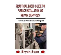 Bryan Sean Practical Basic Guide to Furnace Installation and Repair (Tascabile)