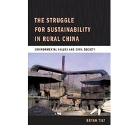 Bryan Tilt The Struggle for Sustainability in Rural China (Tascabile)