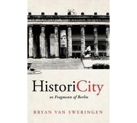 Bryan Van Sweringen HistoriCity or Fragments of Berlin (Tascabile)