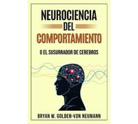 BRYAN W GOLDEN-VO NEUROCIENCIA DEL COMPORTAMIENTO O EL SUSURRADOR DE (Tascabile)