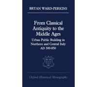 Bryan Ward-Perkin From Classical Antiquity to the Middle Age (Copertina rigida)