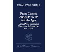 Bryan Ward-Perkin From Classical Antiquity to the Middle Age (Copertina rigida)