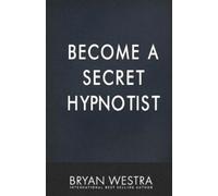 Bryan Westra Become A Secret Hypnotist (Tascabile)