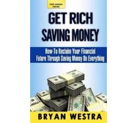 Bryan Westra Get Rich Saving Money (Tascabile)
