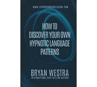 Bryan Westra How To Discover Your Own Hypnotic Language Patterns (Tascabile)