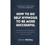 Bryan Westra How To Do Self Hypnosis To Be More Successful (Tascabile)