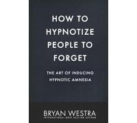 Bryan Westra How To Hypnotize People To Forget (Tascabile)
