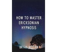 Bryan Westra How To Master Ericksonian Hypnosis (Tascabile)
