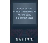 Bryan Westra How To Secretly Hypnotize And Persuade Anyone Using The (Tascabile)